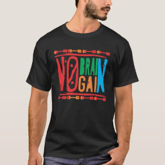 Fitness Bodybuilding I No Brain No Gain T-shirt