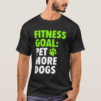 Fitness Goal Huisdier Meer Honden - Grappig Schatt T-shirt