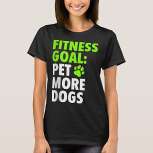 Fitness Goal Pet Meer Honden - Grappig & Schattige T-shirt