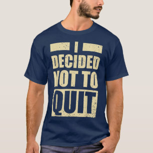 Fitness Gym Motivatie Ik besloot niet te stoppen T-shirt