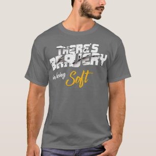 Fitness Gym Motivatie Quote Theres Bravery in B T-shirt