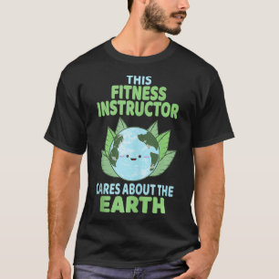 Fitness Instructor Earth Day Environmental Awarene T-shirt