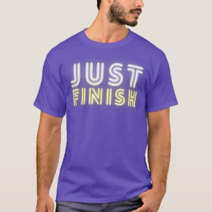 Fitness Motivation Just Finish Neon - Just Finish T-shirt