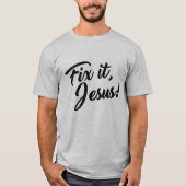 FIX HET, JESUS! T-SHIRT (Voorkant)