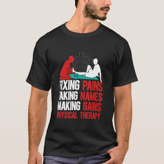 Fixing Pains Taking Names Making Gains Physical Th T-shirt (Voorkant)