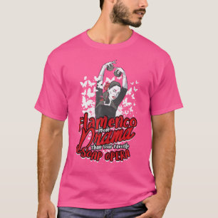 Flamenco meer drama dan je favoriete soap t-shirt