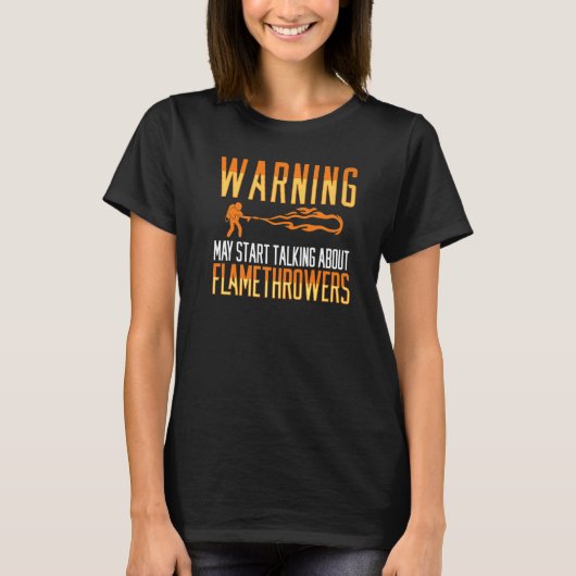 Flamethrower Gun Fire Thrower Flame Weapon Quotes T-shirt (Voorkant)