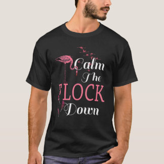 Flamingo Bird Calm The Flock Down Cute Flamingos T-shirt