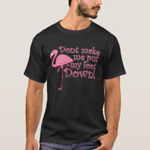 Flamingo laat me mijn voet niet naar beneden zette t-shirt