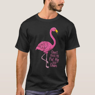 Flamingo laat me mijn voet niet omlaag doen t-shirt
