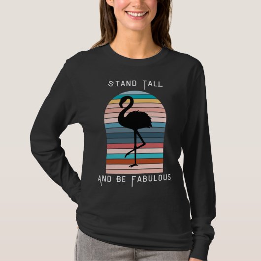Flamingo Silhouette Stand Tall And Be Fabulous T-shirt (Voorkant)