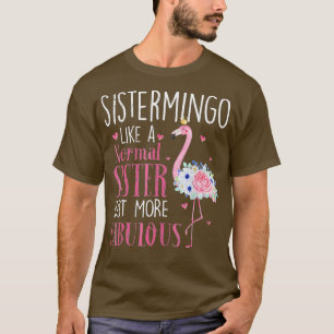 Flamingo Sistermingo als een normale zuster Funny  T-shirt