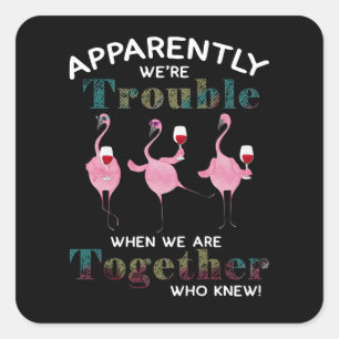 Flamingos Apparently We're Trouble Flamingos Vierkante Sticker