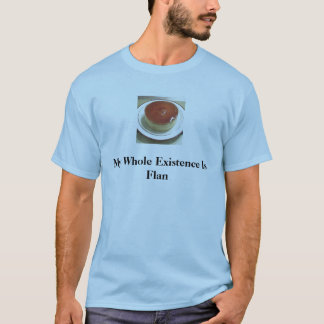 flan 1, mijn hele bestaan is Flan T-shirt