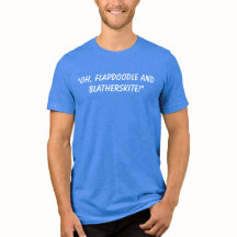 Flapdoodle en Blatherskite T-shirt.