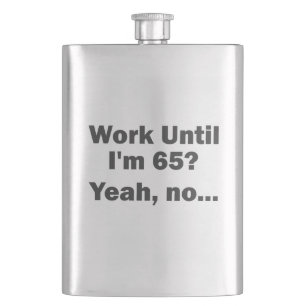 Flasque Travailler Jusqu'à mes 65 ans ? Oui, non...