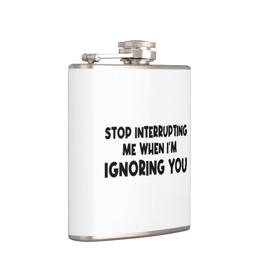 Flasques Arrêtez de m'interrompre lorsque je vous ignore (Droite)