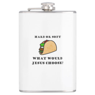 Flasques Taco Dur Ou Doux, Que Choisirait Jésus ?