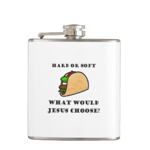 Flasques Taco Dur Ou Doux, Que Choisirait Jésus ?