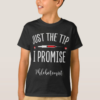 Flebotomist Just the Tip Promise - Phlebotomy Out T-shirt