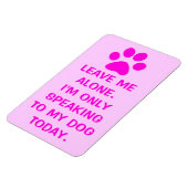 Flexible Je parle seulement à mon chien aujourd'hui Magnet (Côté Gauche)