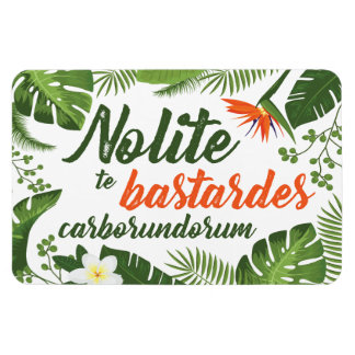 Flexible Nolite te Bastardes Carborundorum Magnet Tropical