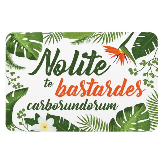 Flexible Nolite te Bastardes Carborundorum Magnet Tropical (Horizontal)