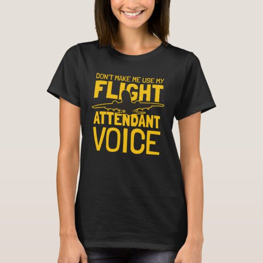 Flight Attendant Don t Make Me Use My Flight Atten T-shirt (Voorkant)