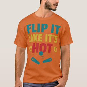 Flip het als zijn Hot Pinball Machines Arcade Grap T-shirt