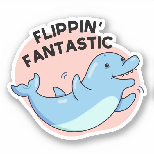 Flippin Fantastic Funny Dolphin Pun Sticker (Voorkant)