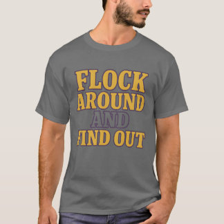 FLOCK AROUND AND FIND OUT T-SHIRT