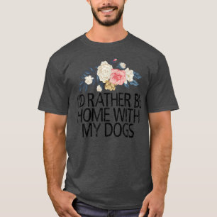 Floral bloemen, ik ben liever thuis met mijn honde t-shirt