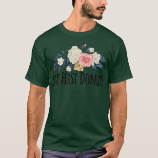 Floral Flowers Funny But First Donuts Saying Sarca T-shirt