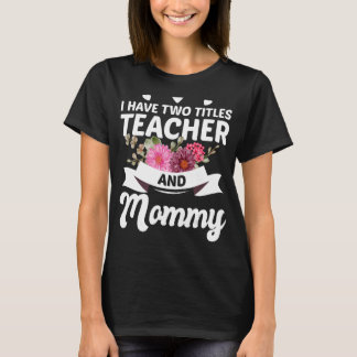 Floral ik heb twee titels leraar en mama die ik ro t-shirt