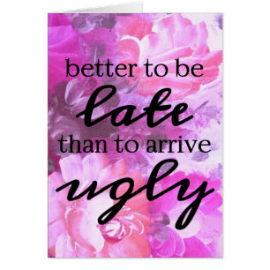 Floral Mieux vaut être en retard que d'arriver une