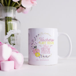 Floral Teachers Plant Seeds Quote Koffiemok