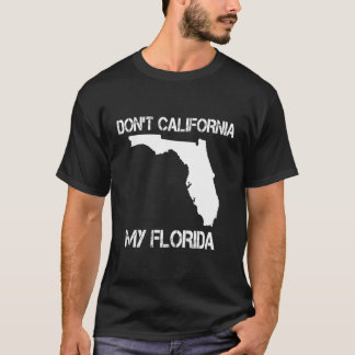 Florida Gift Don't California Mijn Florida Grappig T-shirt
