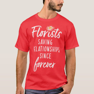 Floristen die Relaties bewaren sinds voor altijd T-shirt