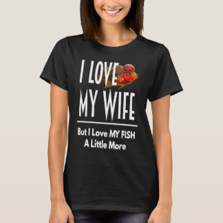 Flowerhorn Love My Fish more Husband Wife Aquarium T-shirt