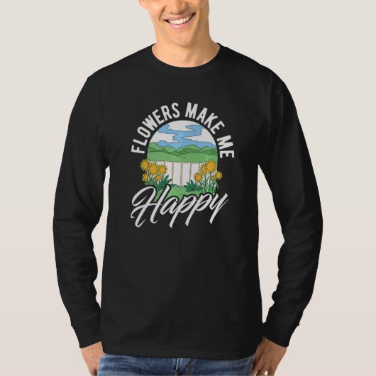 Flowers Make Me Happy Botanical Flowers Gardening  T-shirt (Voorkant)