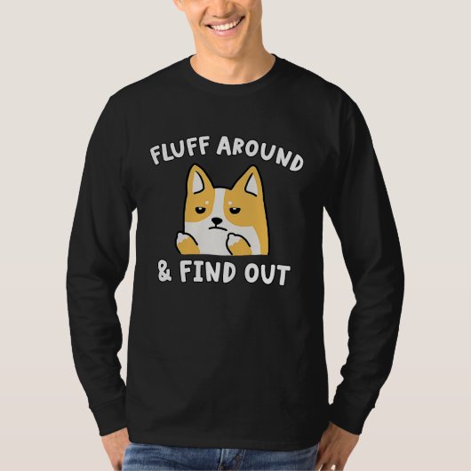 Fluff Around And Find Out Dog Sarcastic Humor T-shirt (Voorkant)
