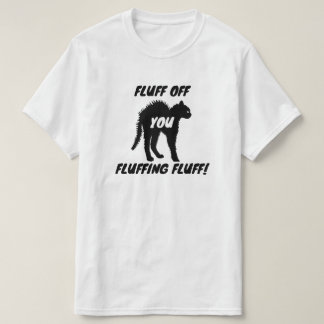 Fluff off je Fluffing Fluff - Funny Angry Cat T-shirt