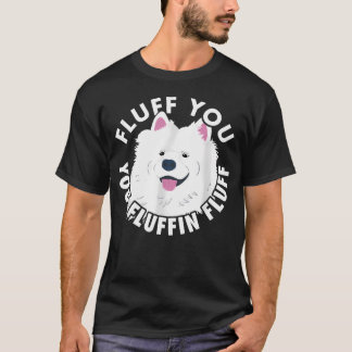 Fluff You Fluffin I Grappige Samoyed Uitspraak Hon T-shirt
