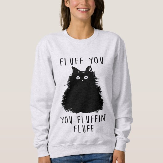 Fluff You Funny Cat Dames Sweatshirt (Voorkant)
