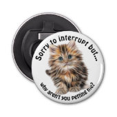 Fluffy Kat Funny Pet Me Quote Button Flesopener (Voorkant)