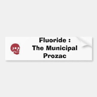 Fluoride : De gemeentelijke provincie Prozac Bumpersticker