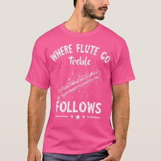 Flute Treble volgt muziekinstrument fluitist Flut T-shirt