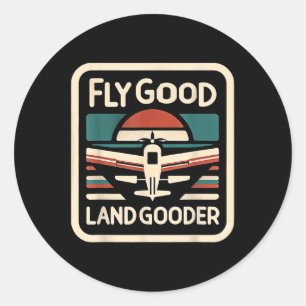 Fly Good Land Gooder Luchtvaartpiloot Vliegen ---- Ronde Sticker