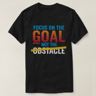 Focus op het doel, niet op het obstakel t-shirt