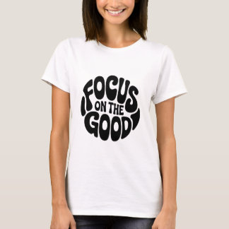 Focus op het goede Motivatie T-shirt